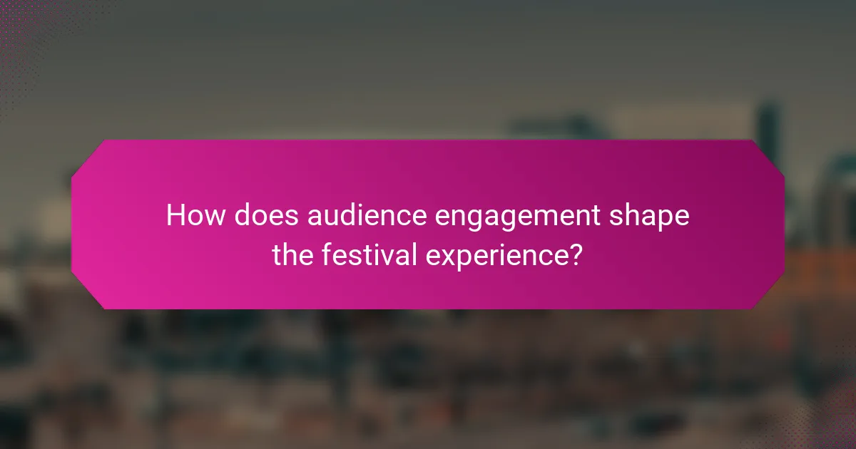 How does audience engagement shape the festival experience?