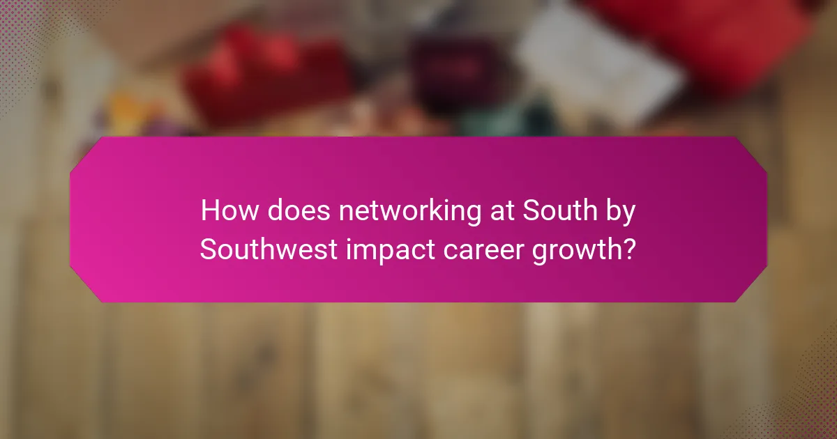 How does networking at South by Southwest impact career growth?