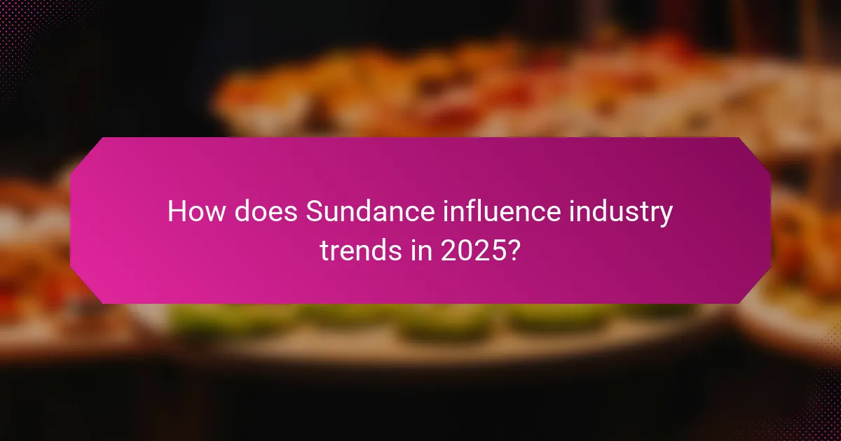 How does Sundance influence industry trends in 2025?
