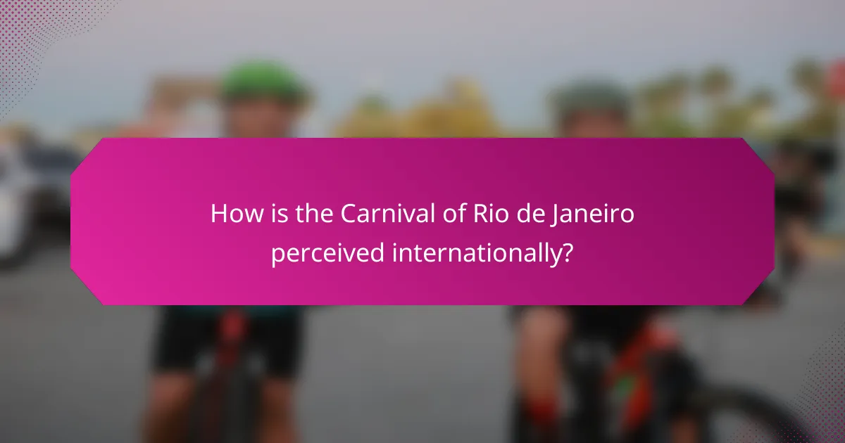 How is the Carnival of Rio de Janeiro perceived internationally?