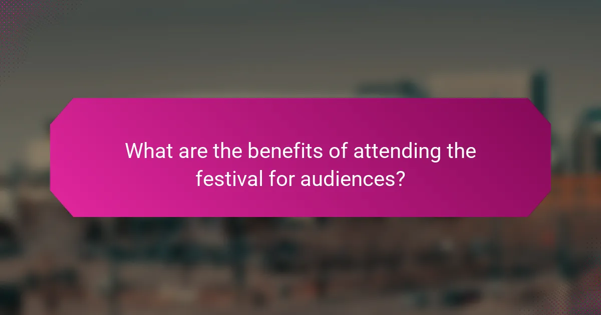 What are the benefits of attending the festival for audiences?