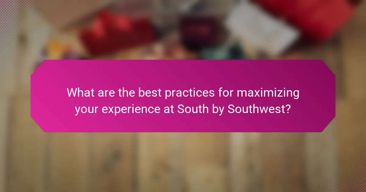 What are the best practices for maximizing your experience at South by Southwest?