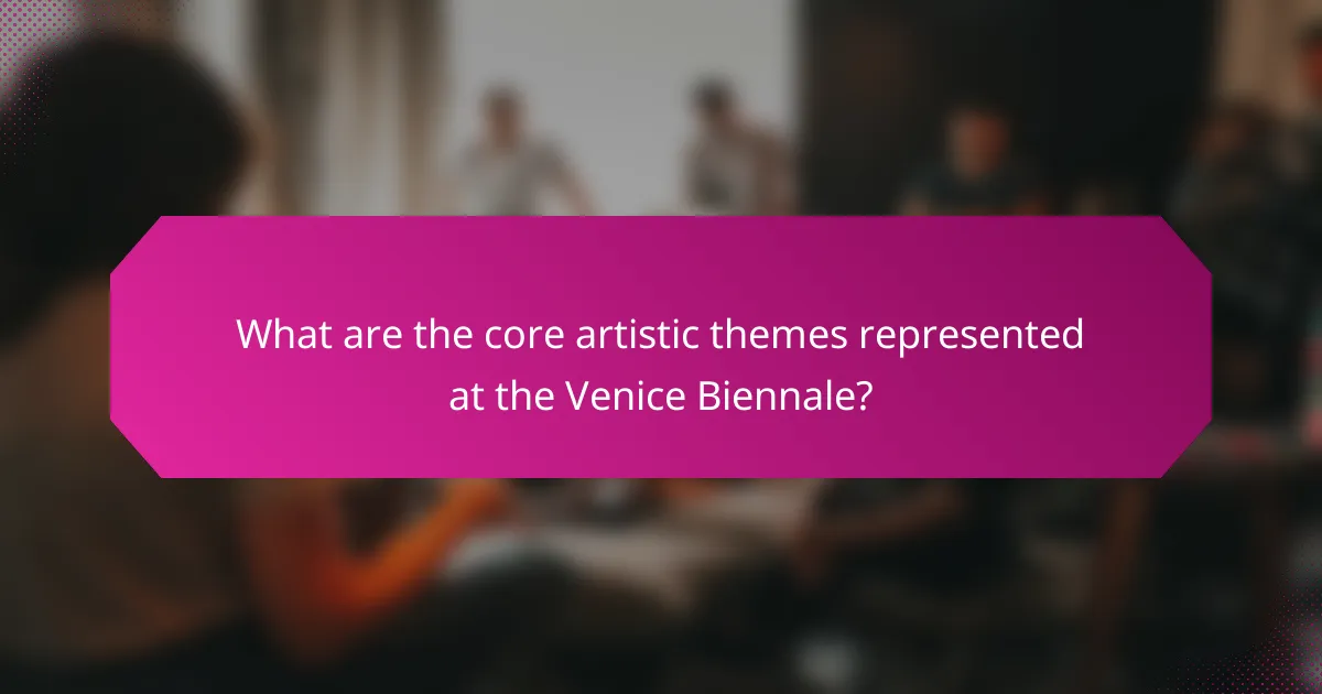 What are the core artistic themes represented at the Venice Biennale?