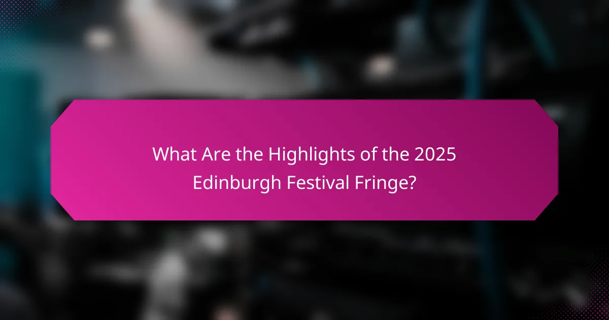What Are the Highlights of the 2025 Edinburgh Festival Fringe?
