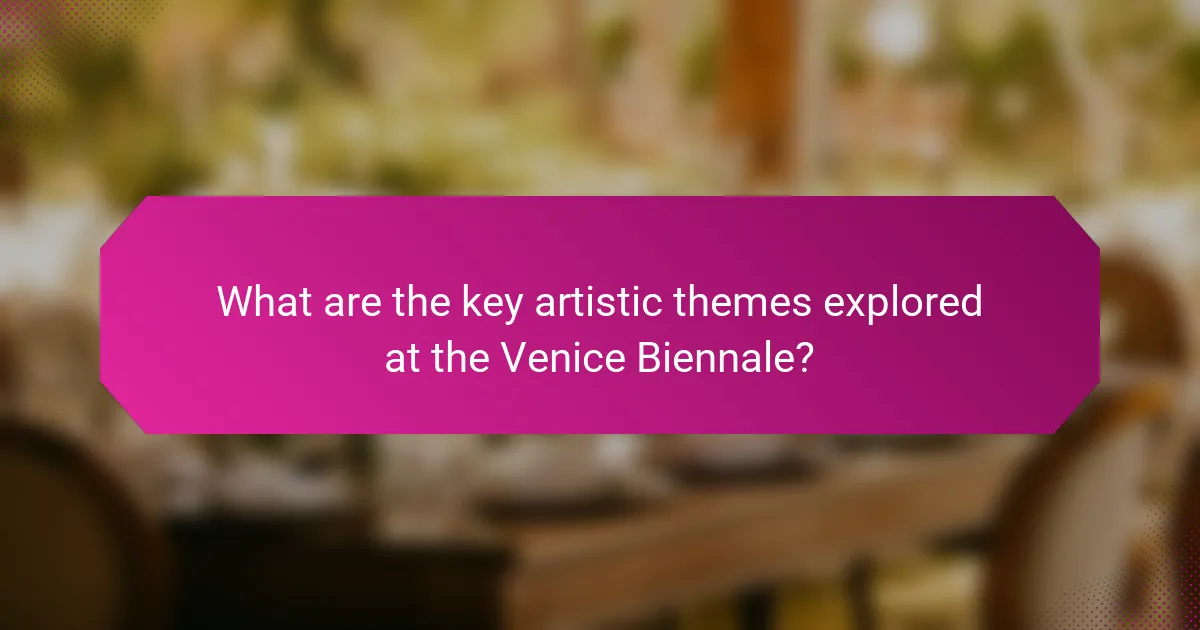 What are the key artistic themes explored at the Venice Biennale?