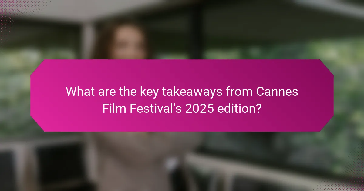 What are the key takeaways from Cannes Film Festival's 2025 edition?