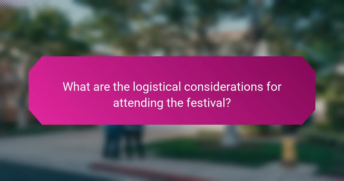 What are the logistical considerations for attending the festival?