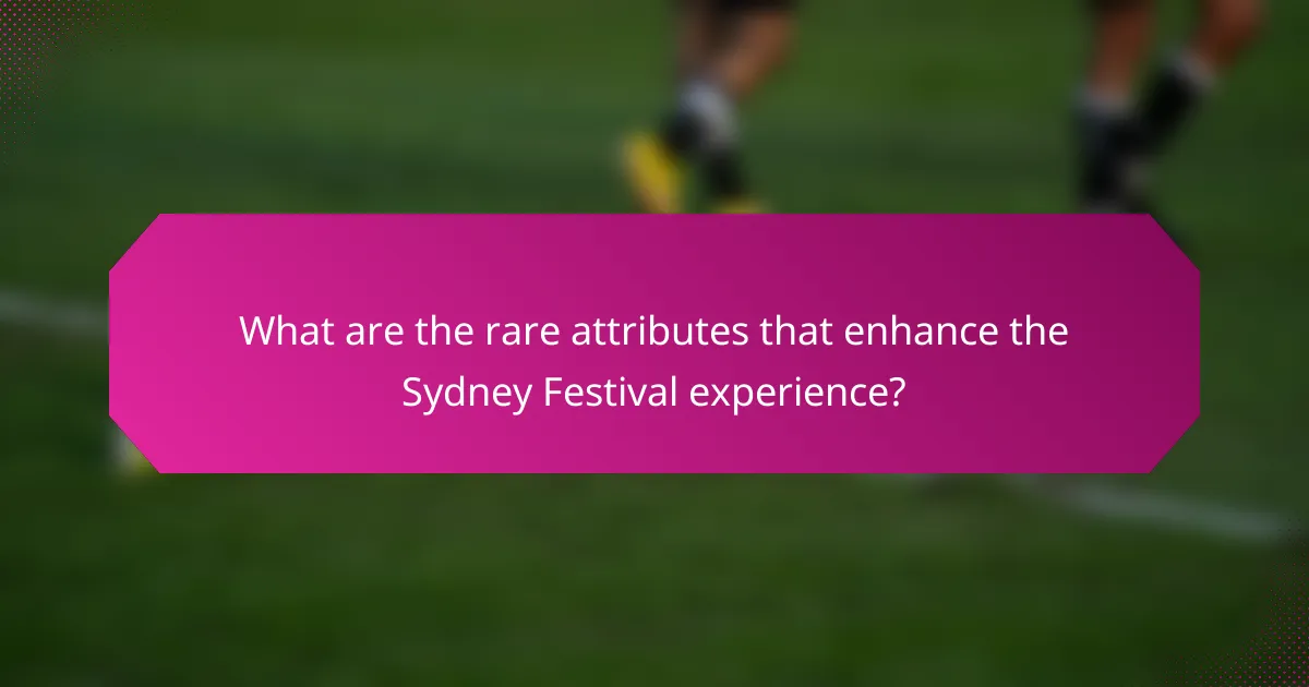 What are the rare attributes that enhance the Sydney Festival experience?