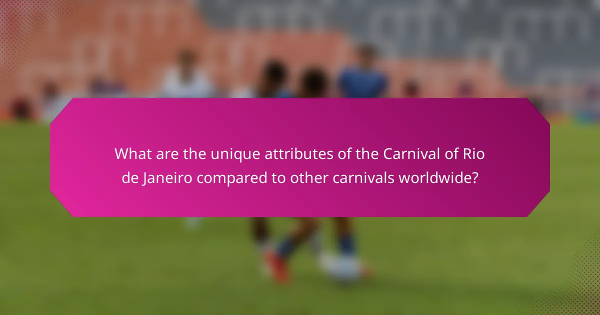 What are the unique attributes of the Carnival of Rio de Janeiro compared to other carnivals worldwide?