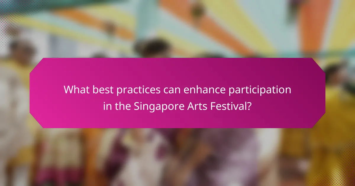 What best practices can enhance participation in the Singapore Arts Festival?