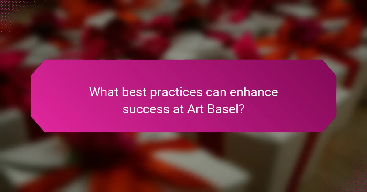 What best practices can enhance success at Art Basel?