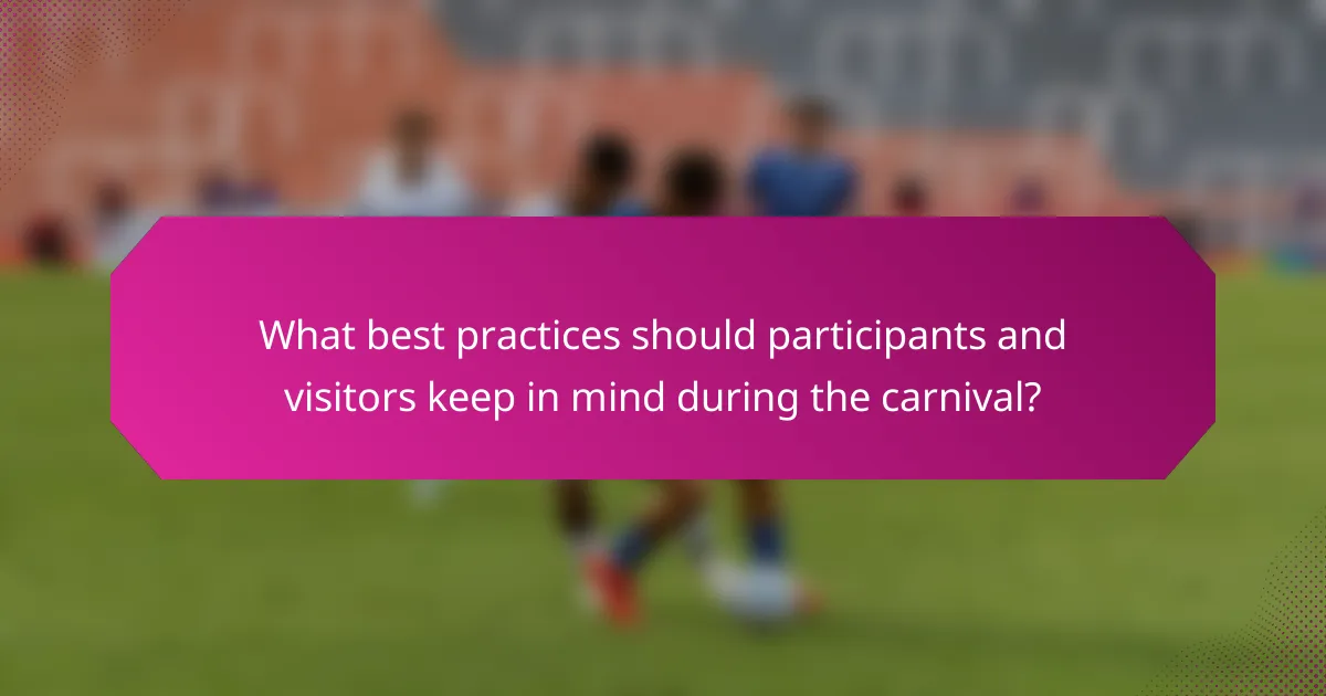 What best practices should participants and visitors keep in mind during the carnival?