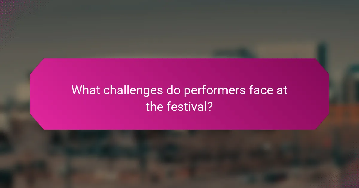 What challenges do performers face at the festival?