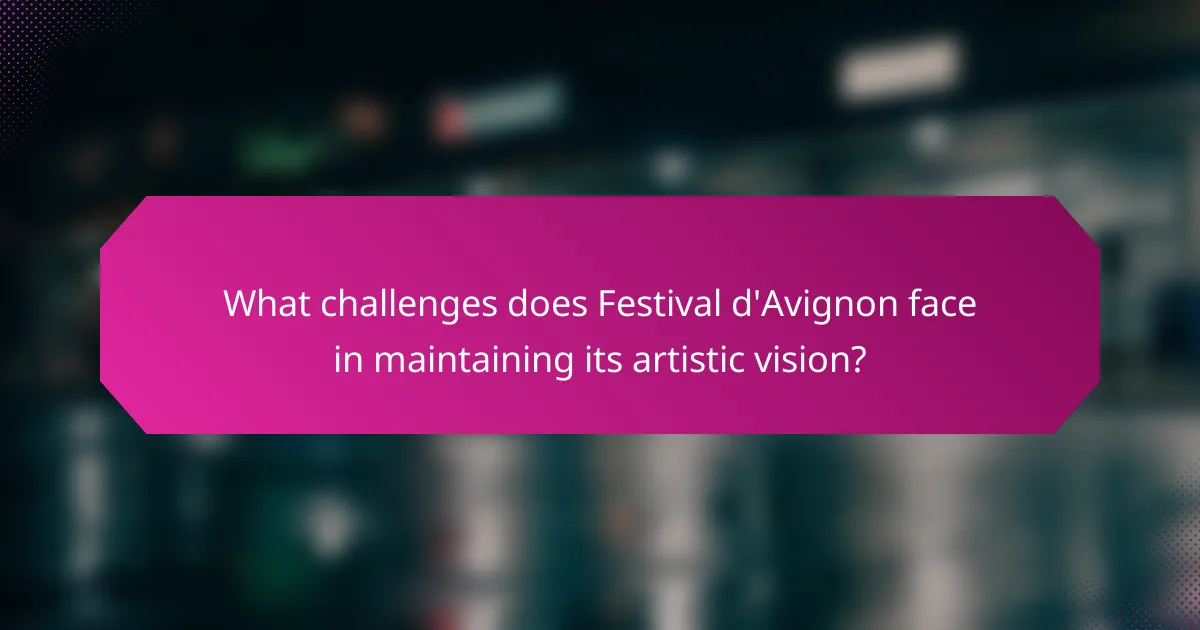 What challenges does Festival d'Avignon face in maintaining its artistic vision?