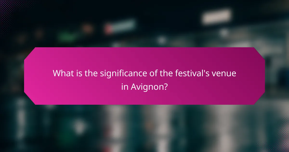 What is the significance of the festival's venue in Avignon?