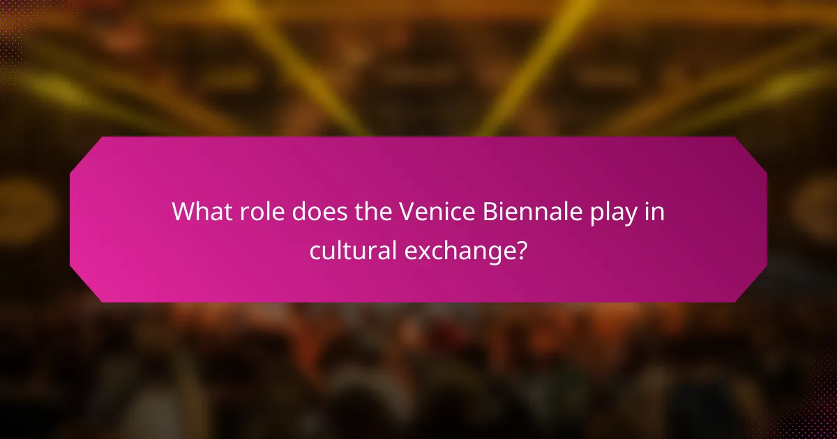 What role does the Venice Biennale play in cultural exchange?