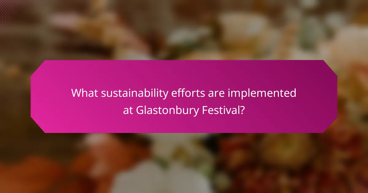 What sustainability efforts are implemented at Glastonbury Festival?