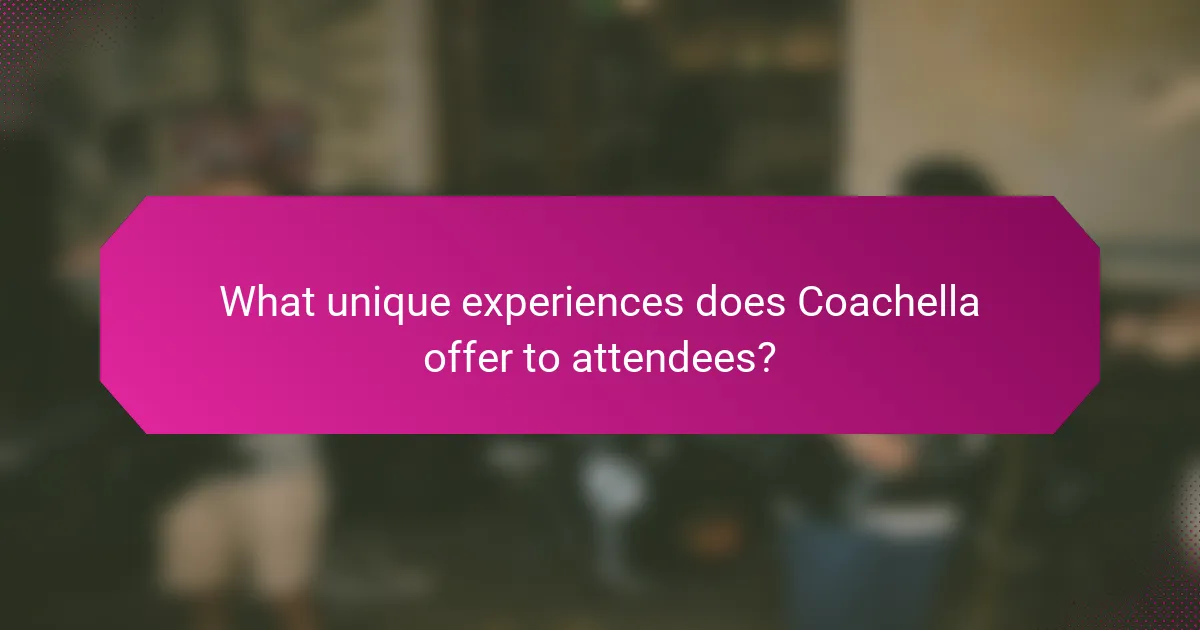 What unique experiences does Coachella offer to attendees?