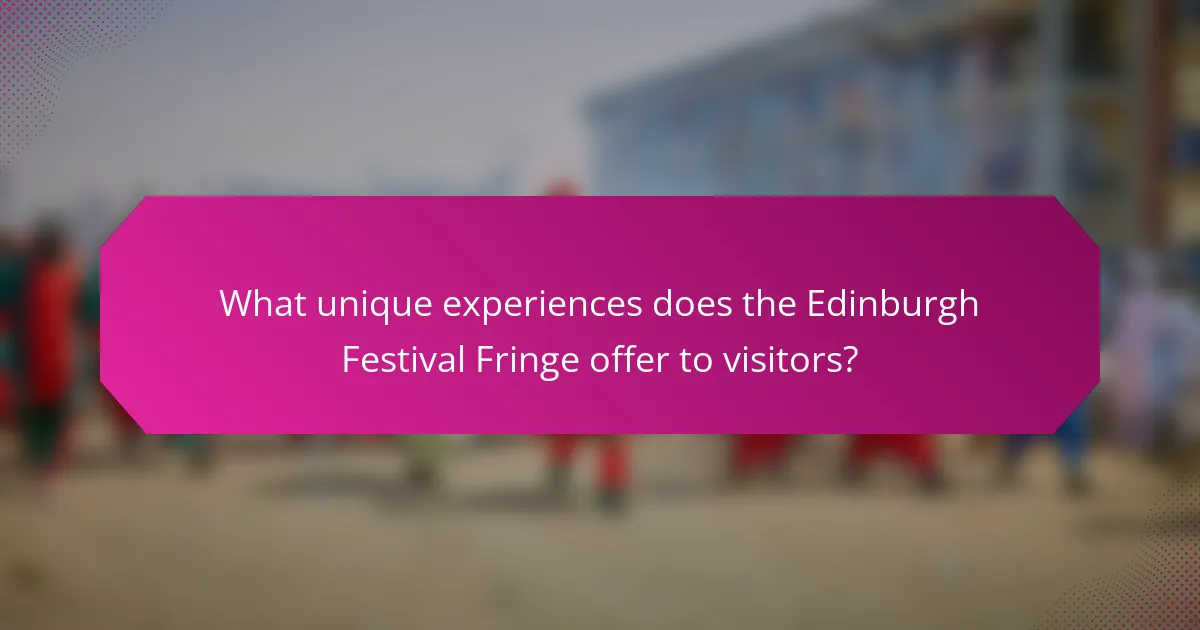 What unique experiences does the Edinburgh Festival Fringe offer to visitors?