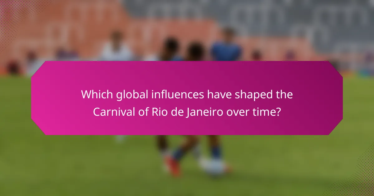 Which global influences have shaped the Carnival of Rio de Janeiro over time?