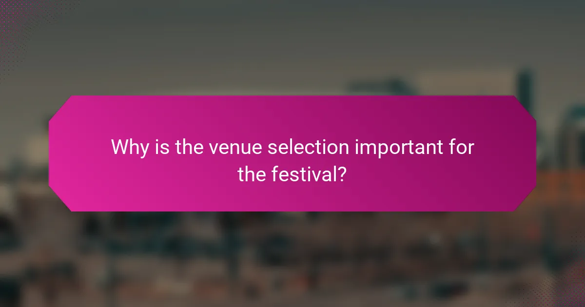 Why is the venue selection important for the festival?